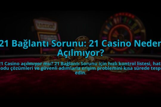 21-Baglanti-Sorunu-21-Casino-Neden-Acilmiyor-overlay-1784471246.jpg