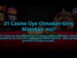 21-Casino-Uye-Olmadan-Giris-Mumkun-mu-overlay-1784478063.jpg