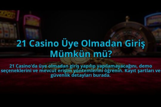 21-Casino-Uye-Olmadan-Giris-Mumkun-mu-overlay-1784478063.jpg
