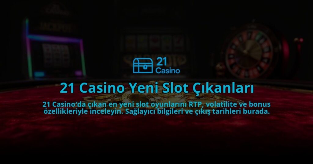 21-Casino-Yeni-Slot-Cikanlari-overlay-1784398199.jpg