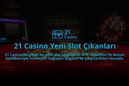 21-Casino-Yeni-Slot-Cikanlari-overlay-1784398199.jpg