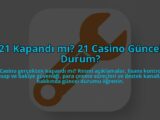 21-Kapandi-mi-21-Casino-Guncel-Durum-overlay-1784457590.jpg