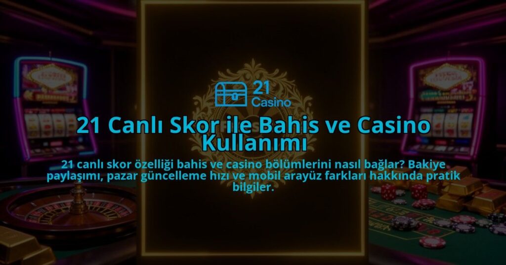 21-Canli-Skor-ile-Bahis-ve-Casino-Kullanimi-overlay-1786611569.jpg