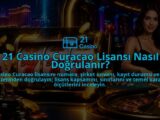 21-Casino-Curacao-Lisansi-Nasil-Dogrulanir-overlay-1788731097.jpg