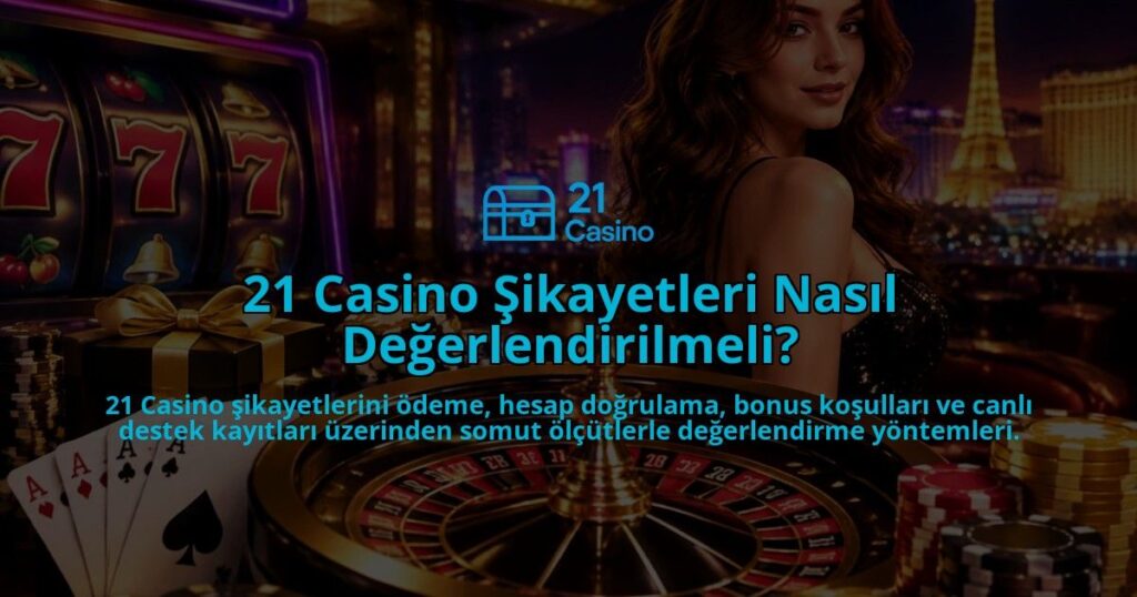 21-Casino-Sikayetleri-Nasil-Degerlendirilmeli-overlay-1790028553.jpg
