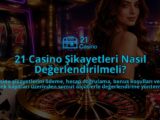 21-Casino-Sikayetleri-Nasil-Degerlendirilmeli-overlay-1790028553.jpg