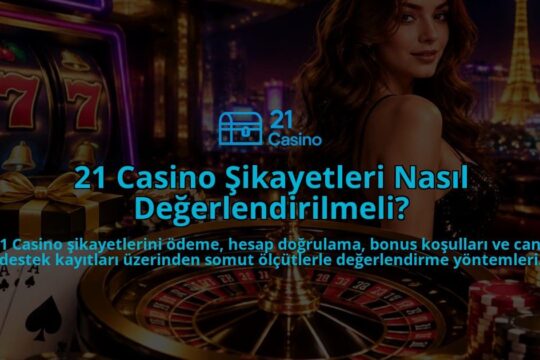 21-Casino-Sikayetleri-Nasil-Degerlendirilmeli-overlay-1790028553.jpg